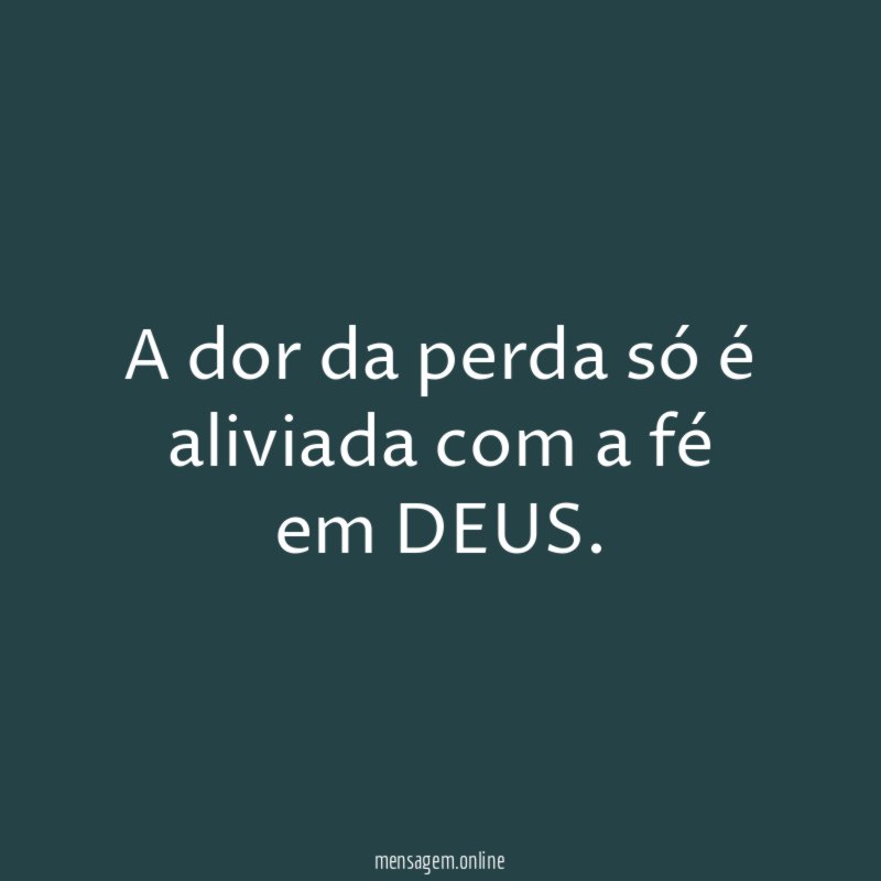 A dor da perda só é aliviada com a fé em DEUS