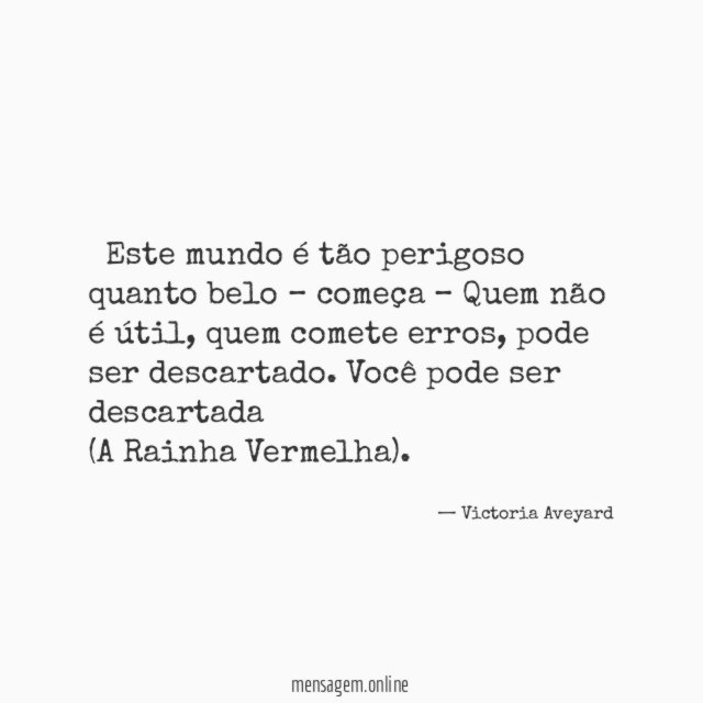– Este mundo é tão perigoso quanto belo – começa – Quem não é útil, quem comete erros, pode ser descartado. Você pode ser descartada