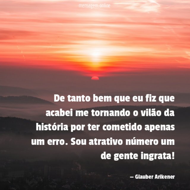 De tanto bem que eu fiz que acabei