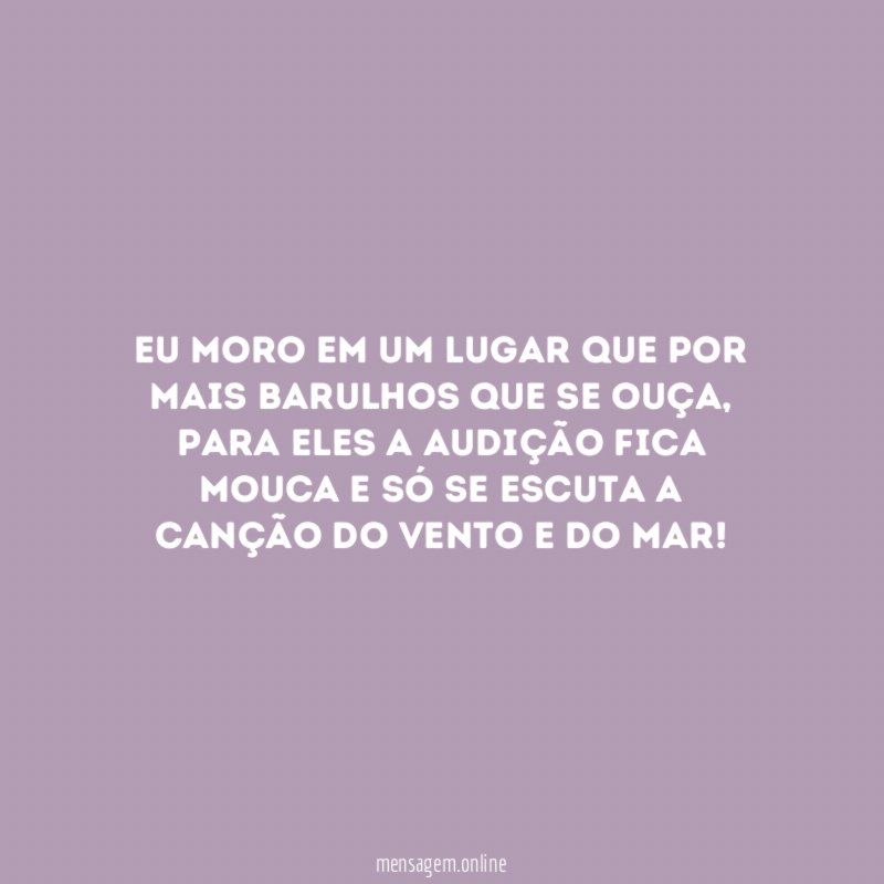 Eu moro em um lugar que por mais