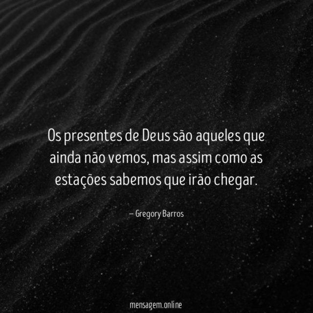 Os presentes de Deus são aqueles que ainda não vemos