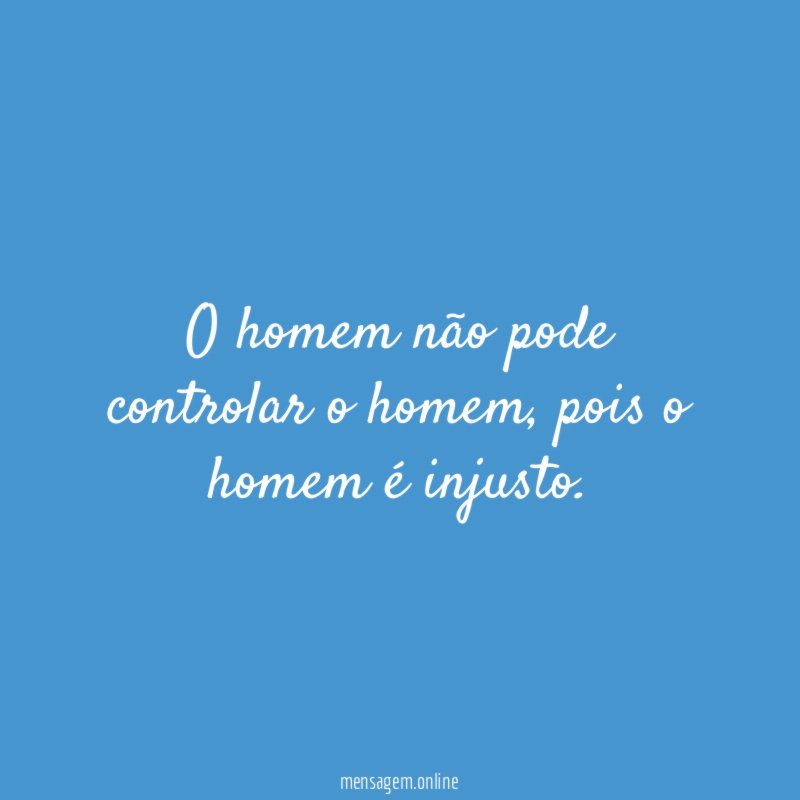 O homem não pode controlar o homem