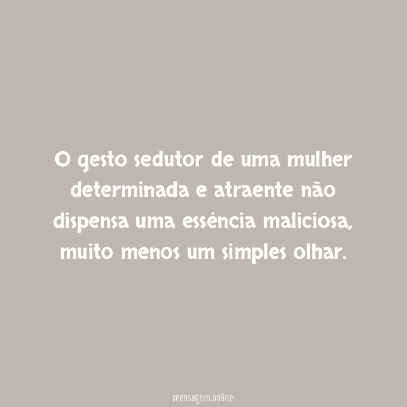 O gesto sedutor de uma mulher determinada