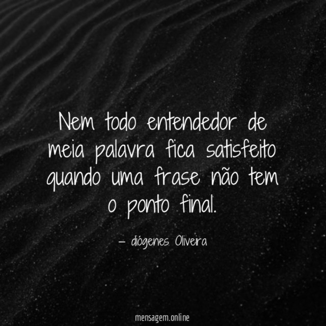 Nem todo entendedor de meia palavra fica satisfeito