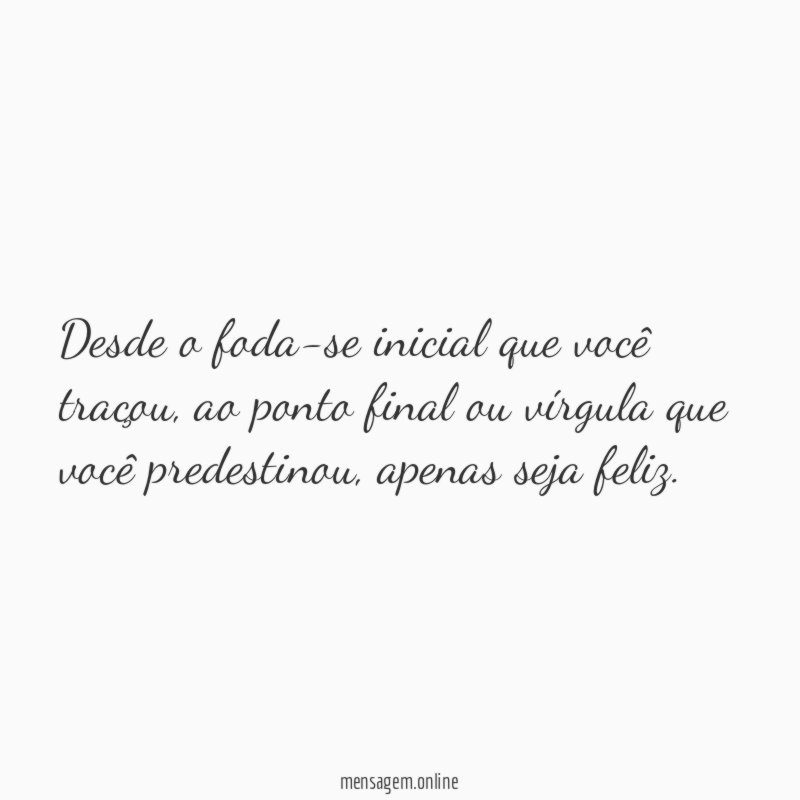 Desde o foda-se inicial que você traçou