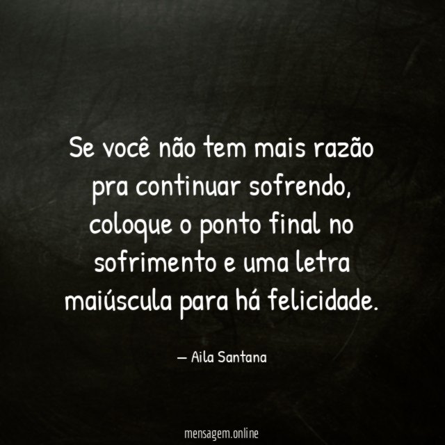 Se você não tem mais razão pra continuar sofrendo