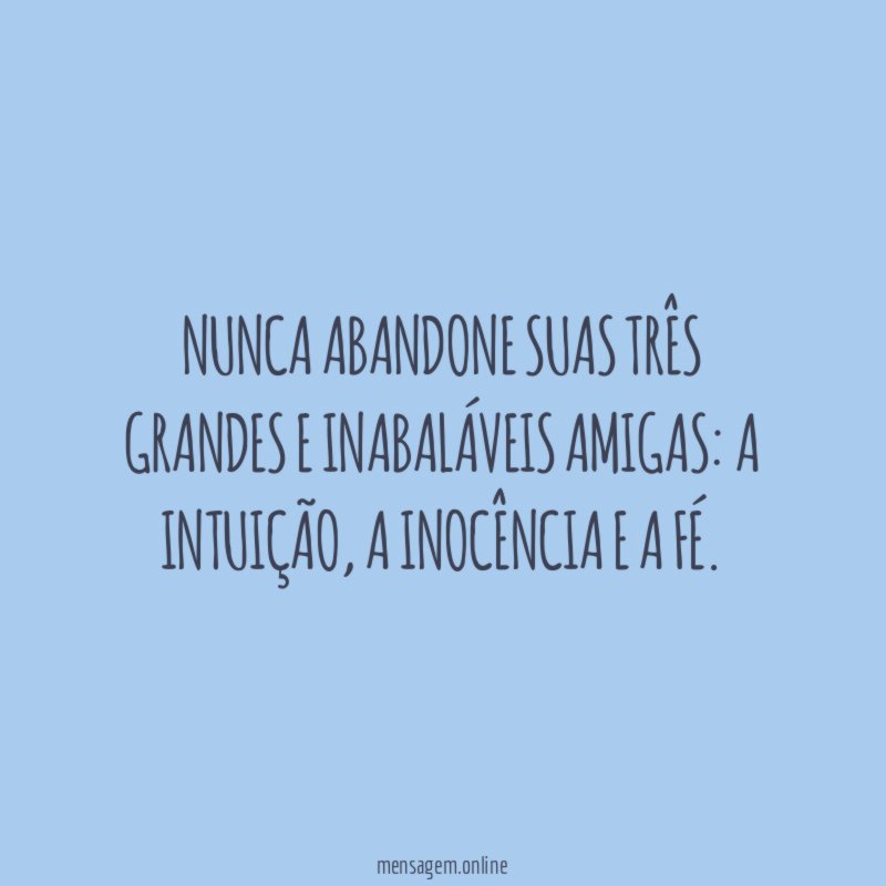 Nunca abandone suas três grandes e inabaláveis amigas