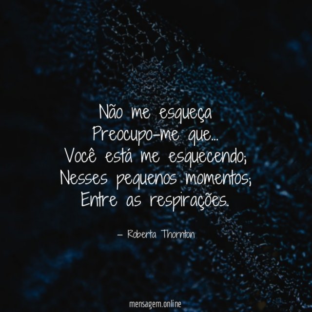 Não me esqueça Preocupo-me que