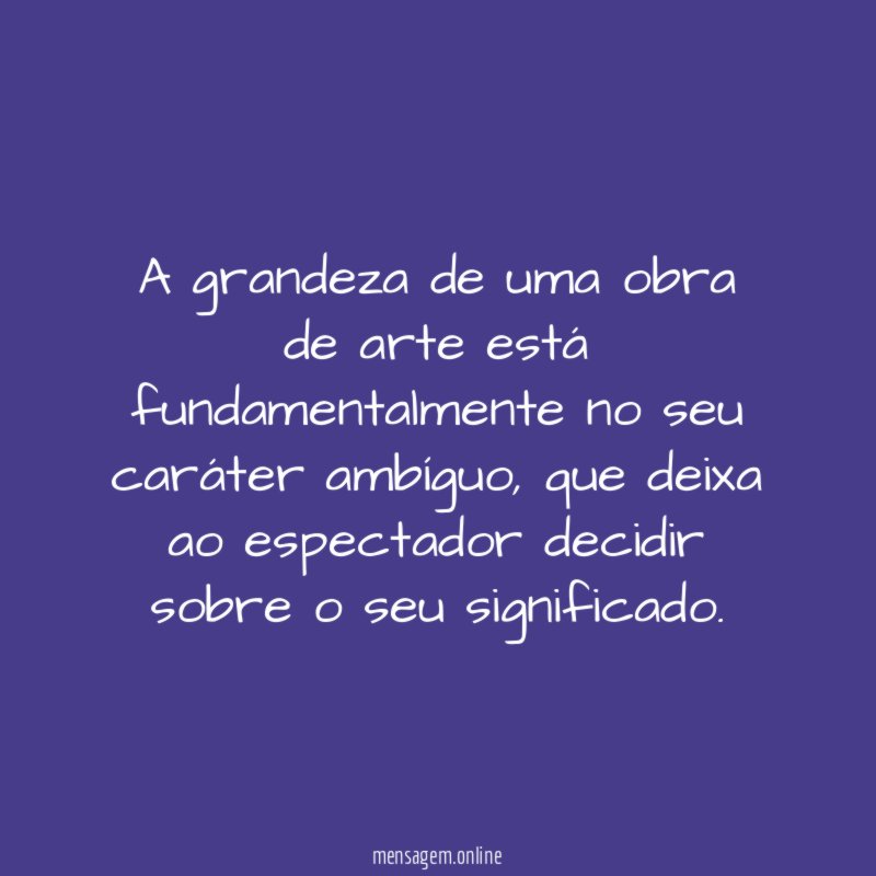 A grandeza de uma obra de arte está
