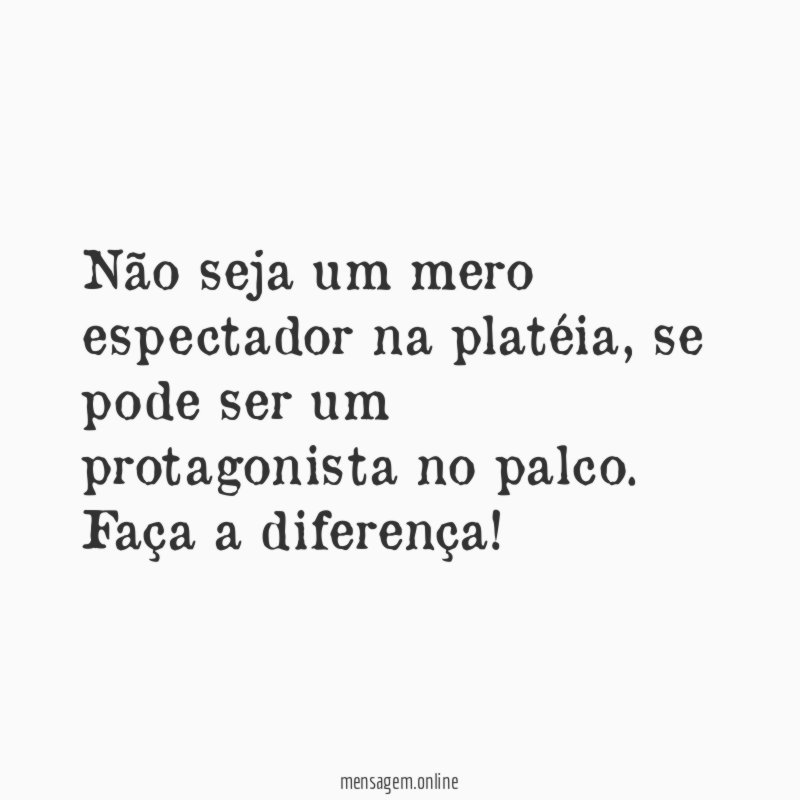Não seja um mero espectador na platéia
