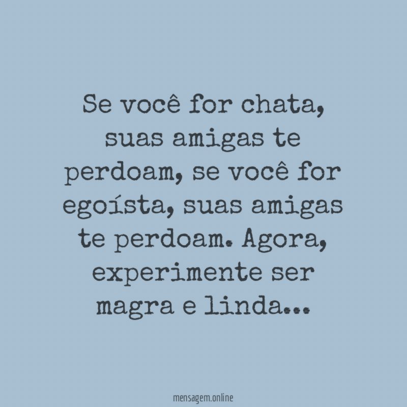 Se você for chata