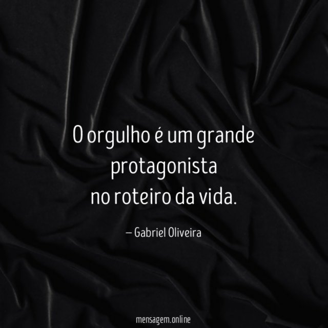 O orgulho é um grande protagonista no roteiro da vida
