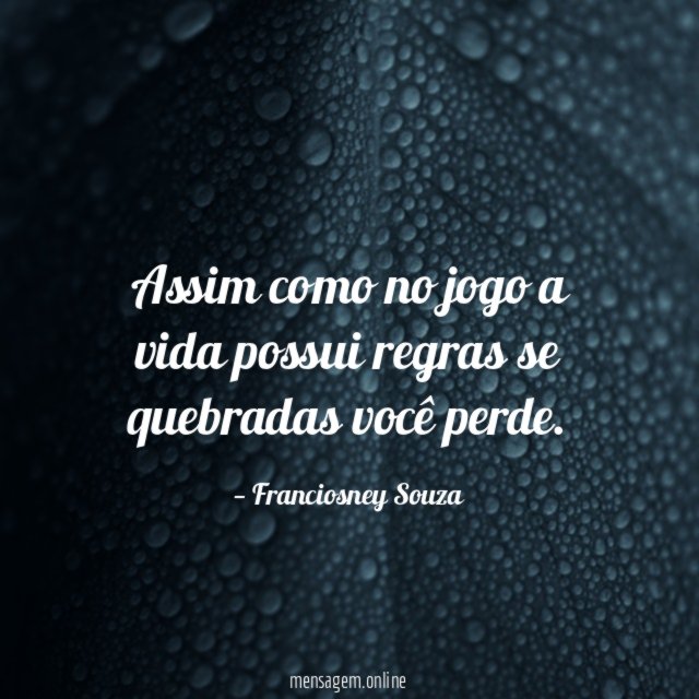 Assim como no jogo a vida possui regras se quebradas você perde