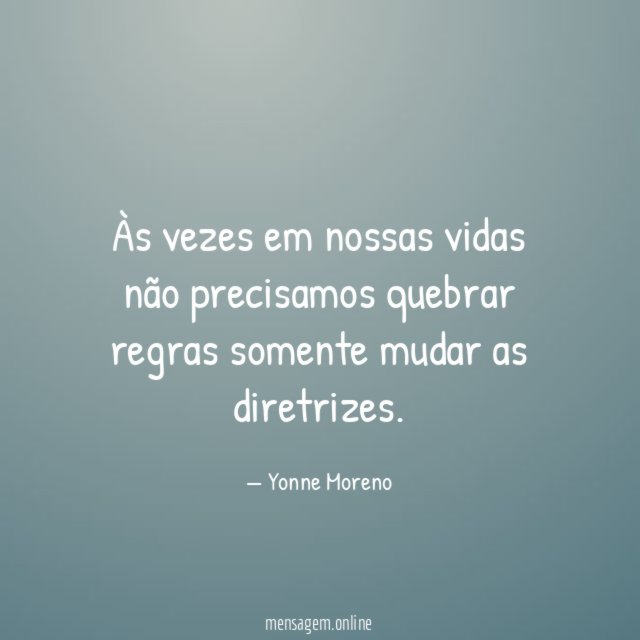 Às vezes em nossas vidas não precisamos quebrar