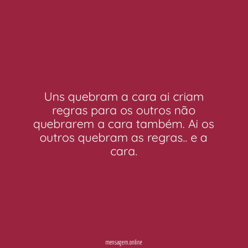 Uns quebram a cara ai criam regras para