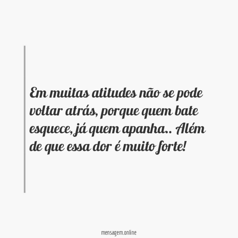 em muitas atitudes não se pode voltar atrás