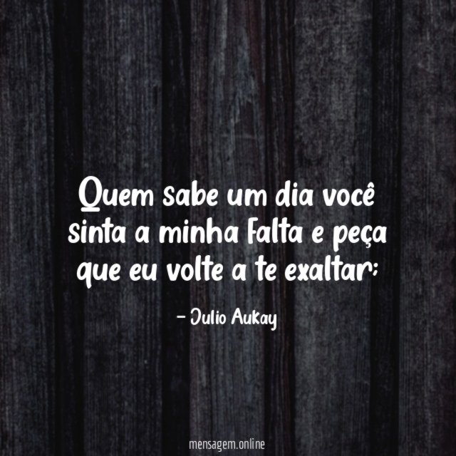 Quem sabe um dia você sinta a minha