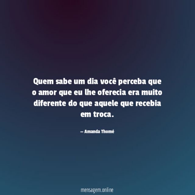 Quem sabe um dia você perceba que