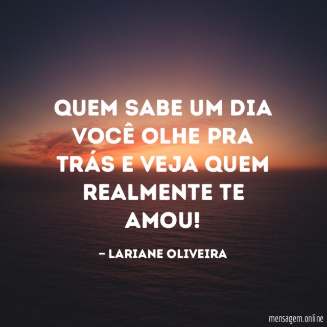 Quem sabe um dia você olhe pra trás