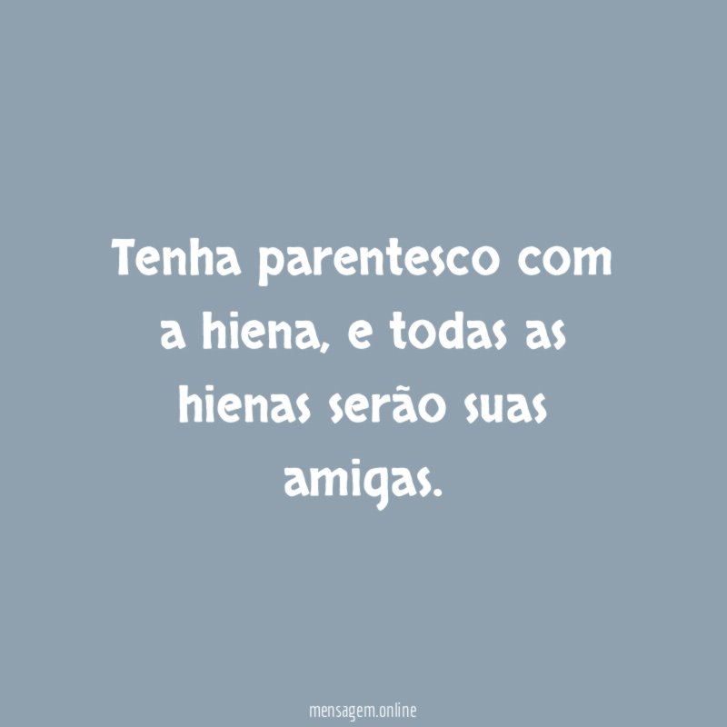 Tenha parentesco com a hiena