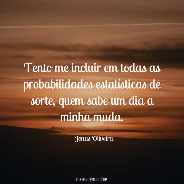 Tento me incluir em todas as probabilidades estatísticas de sorte