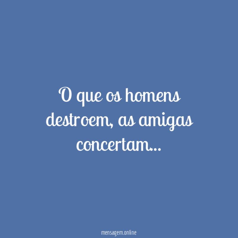 O que os homens destroem