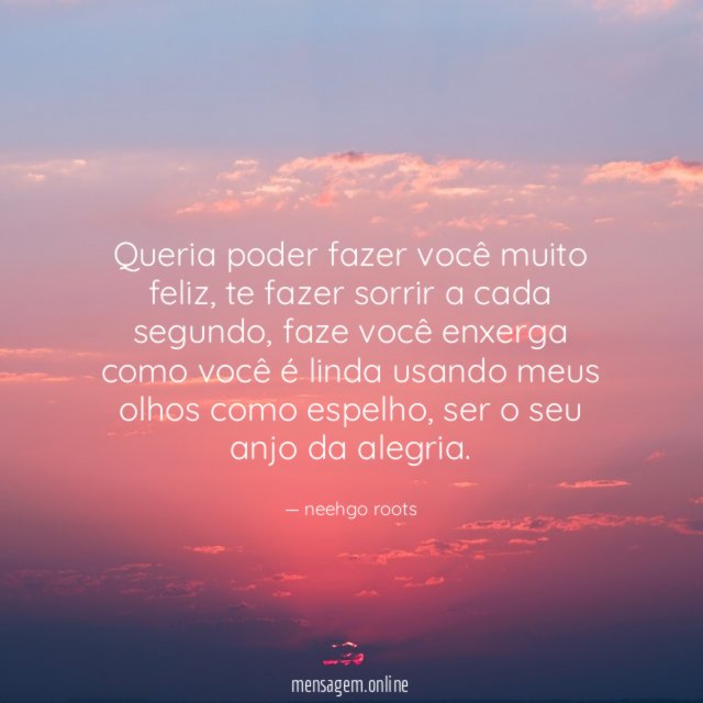 Queria poder fazer você muito feliz