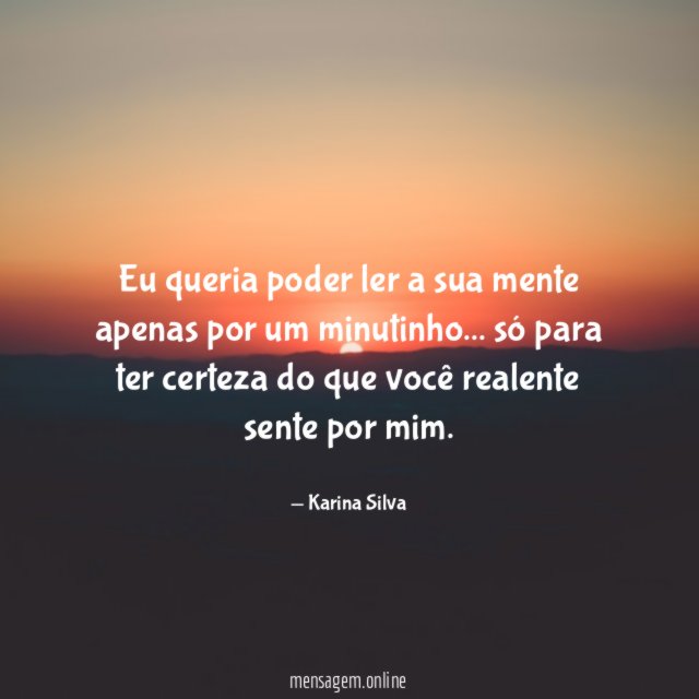 Eu queria poder ler a sua mente apenas por um minutinho