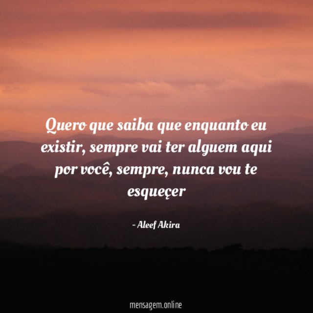 Quero que saiba que enquanto eu existir