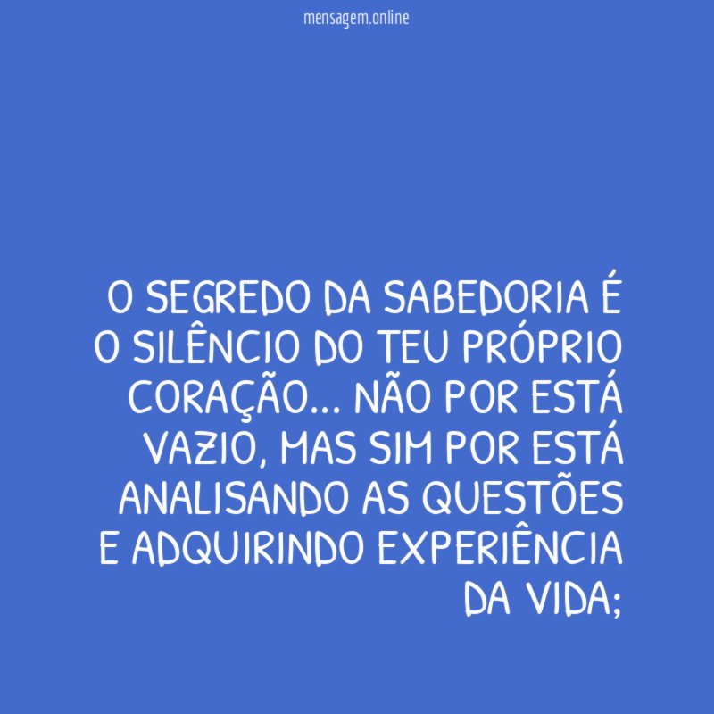 O segredo da sabedoria é o silêncio do