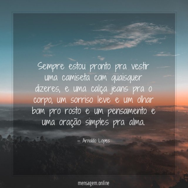 Sempre estou pronto pra vestir uma camiseta com quaisquer dizeres