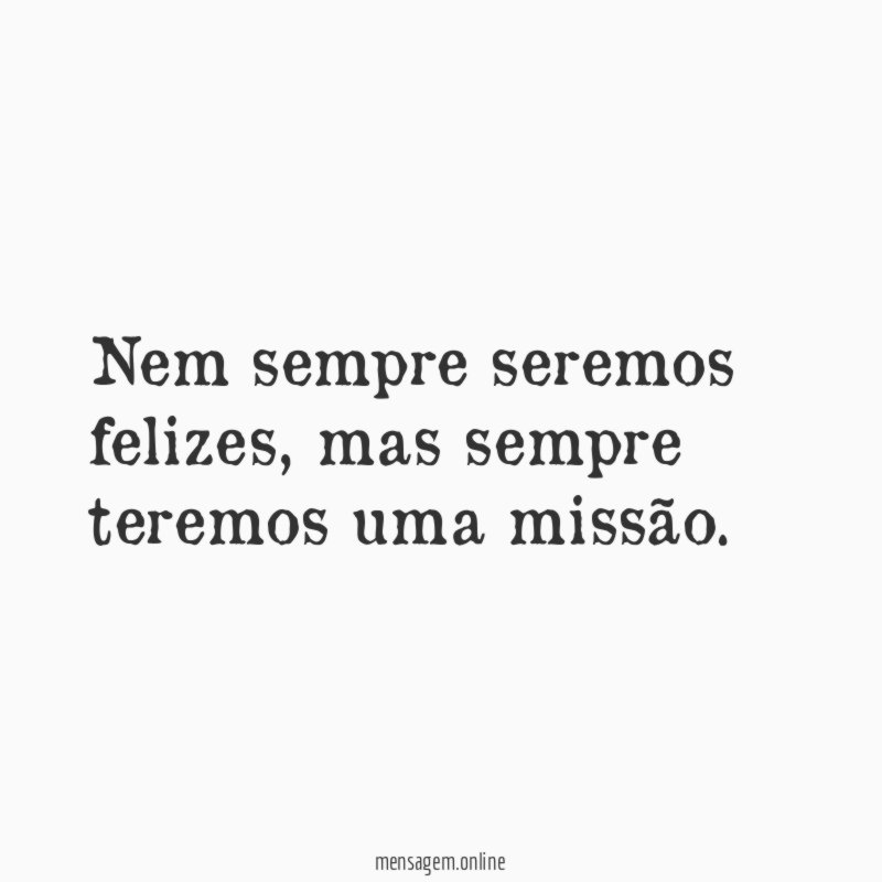 Nem sempre seremos felizes