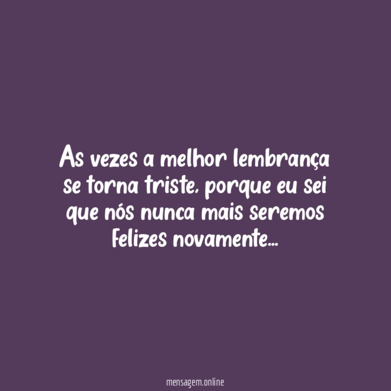 As vezes a melhor lembrança se torna triste