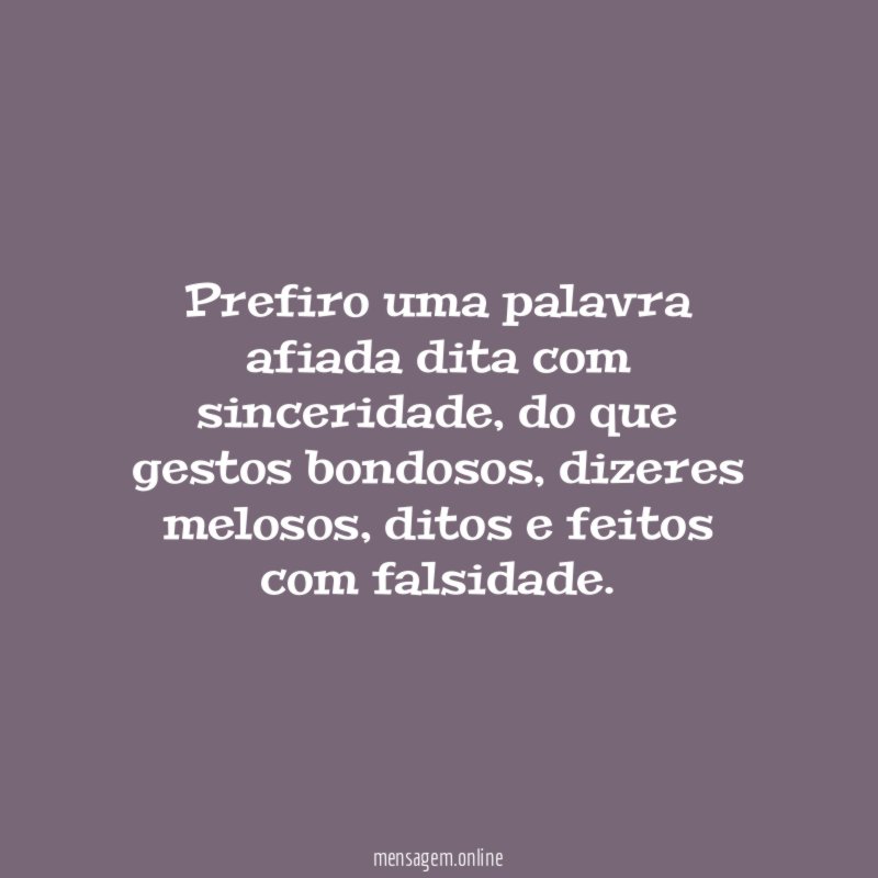 Prefiro uma palavra afiada dita com sinceridade