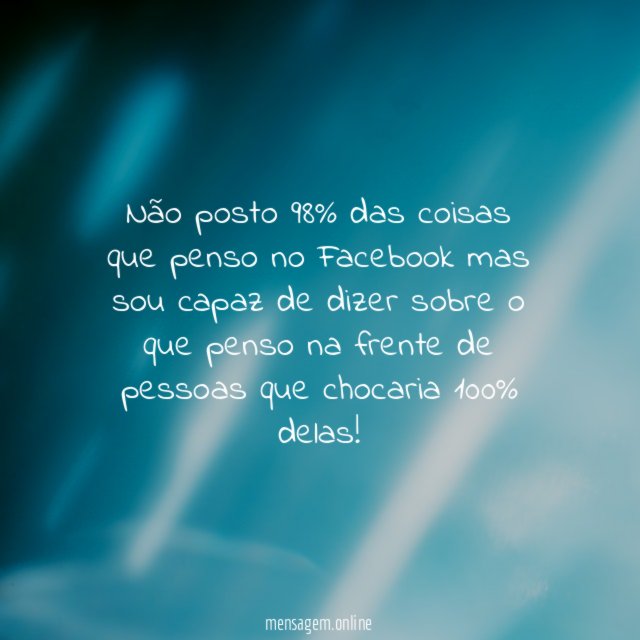 Não posto 98% das coisas que penso no