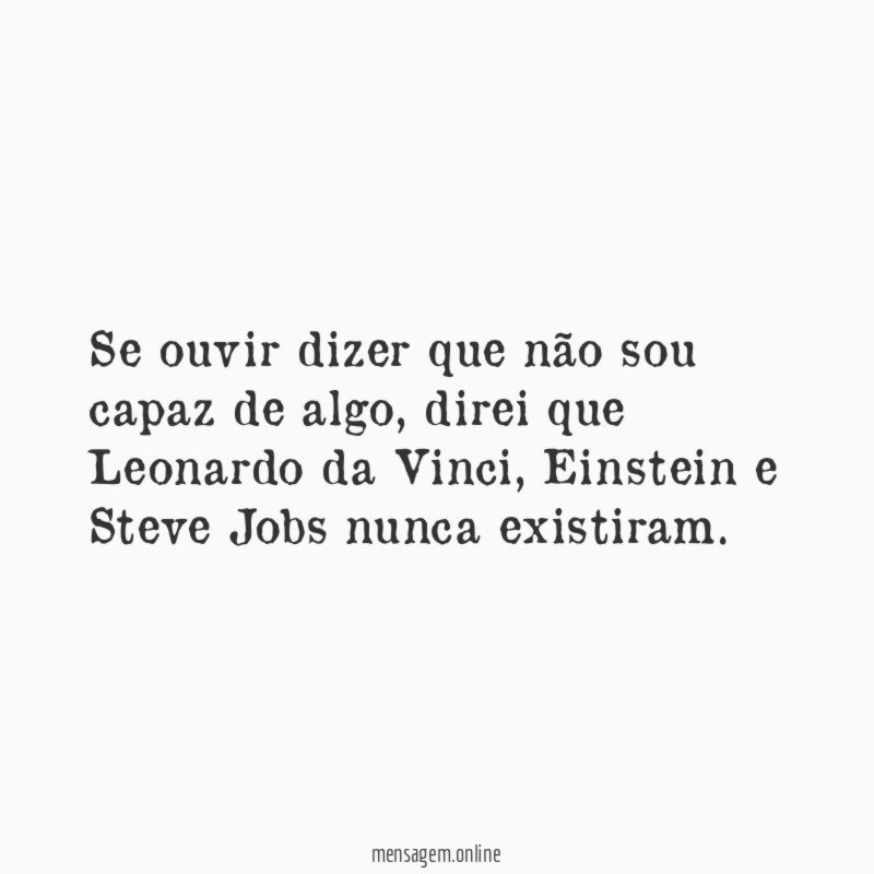 Se ouvir dizer que não sou capaz de algo