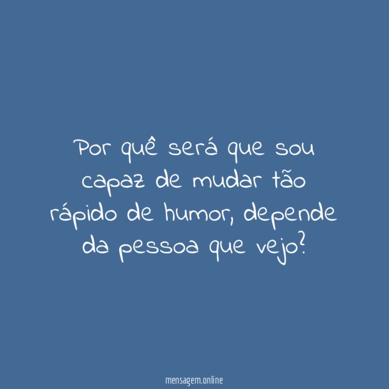 Por quê será que sou capaz de mudar
