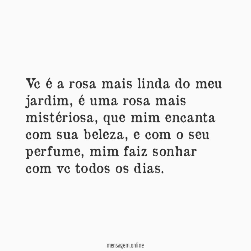 Vc é a rosa mais linda do meu jardim