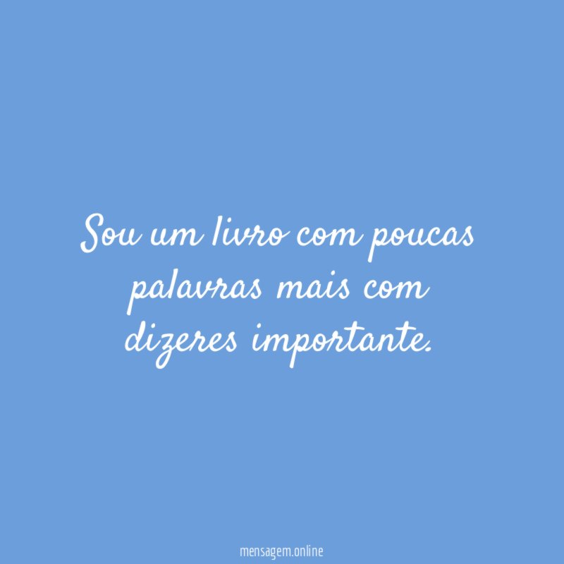 Sou um livro com poucas palavras mais com dizeres importante