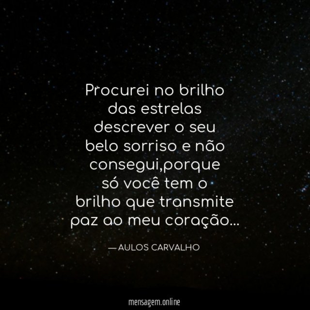 Procurei no brilho das estrelas descrever o seu belo sorriso
