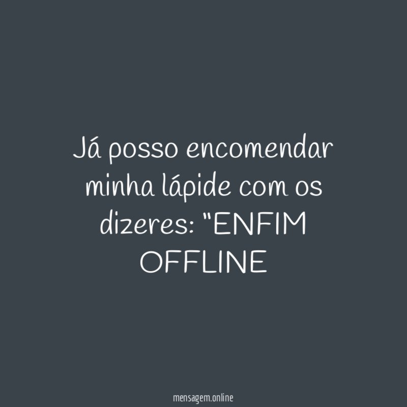 Já posso encomendar minha lápide com os dizeres