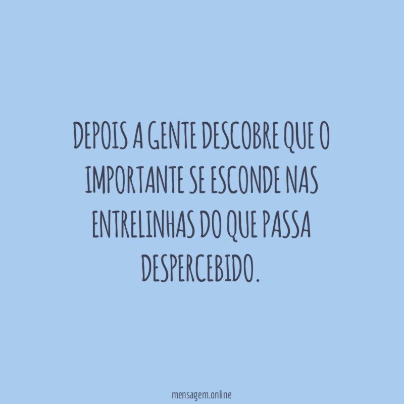 Depois a gente descobre que o importante se