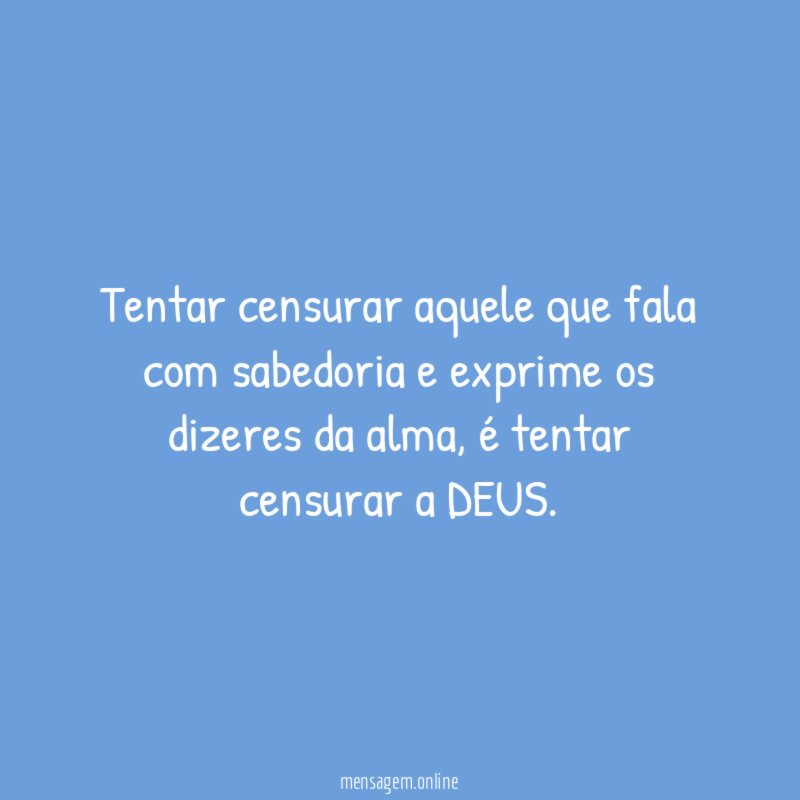 Tentar censurar aquele que fala com sabedoria