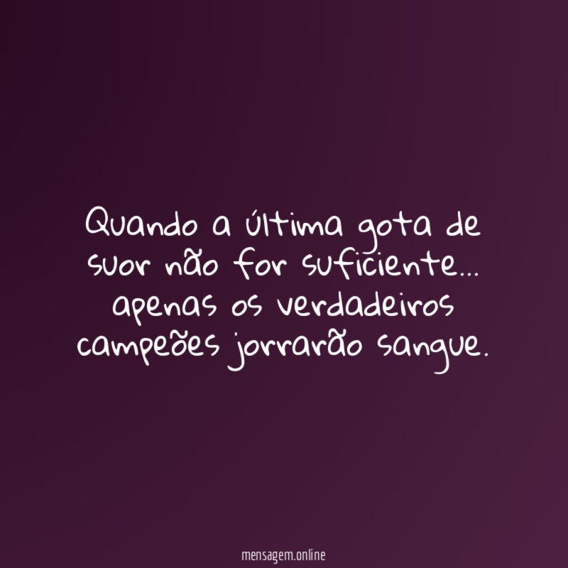Quando a última gota de suor não for suficiente