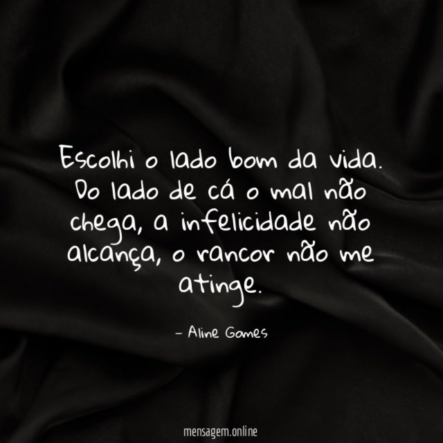 Escolhi o lado bom da vida