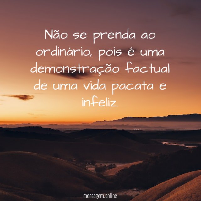 Não se prenda ao ordinário