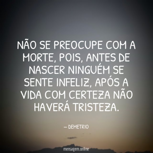 NÃO SE PREOCUPE COM A MORTE