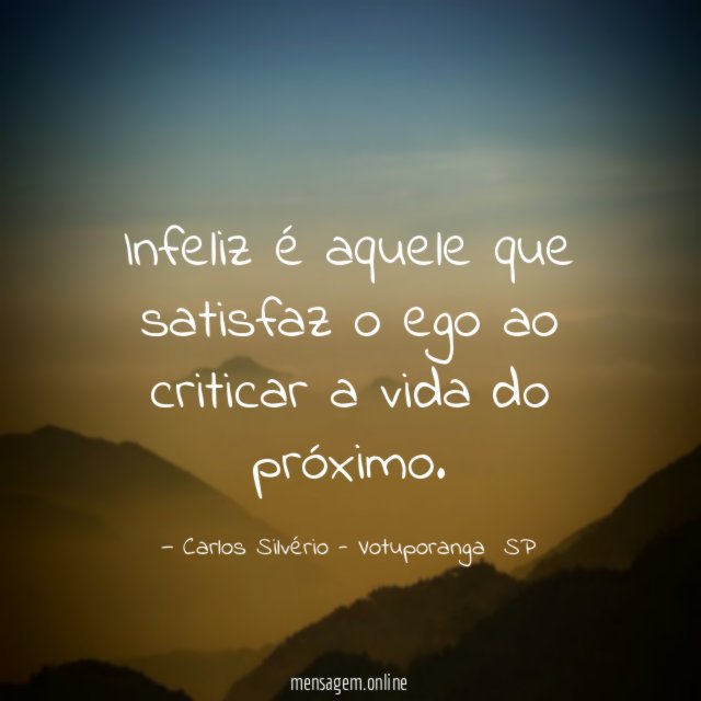 Infeliz é aquele que satisfaz o ego ao