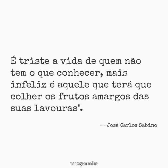 É triste a vida de quem não tem o que conhecer