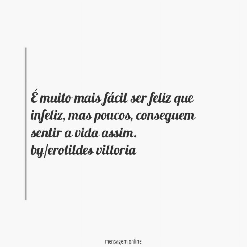 É muito mais fácil ser feliz que infeliz